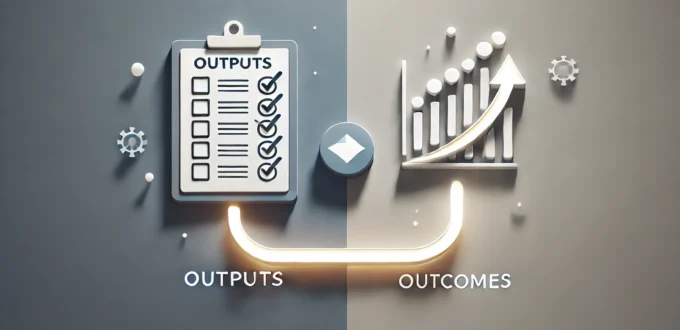 Switch focus from Project outputs to outcomes.